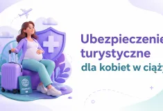 Ubezpieczenie turystyczne dla kobiet w ciąży